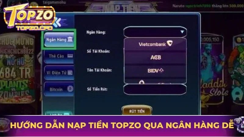 Hướng dẫn thực hiện nạp tiền Topzo qua ngân hàng dễ