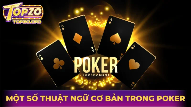 Một số thuật ngữ cơ bản trong Poker
