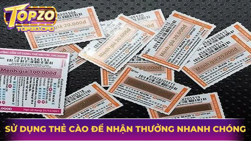 Sử dụng thẻ cào để nhận thưởng nhanh chóng, dễ hiểu