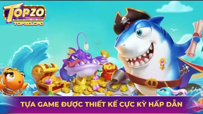 Tựa game được thiết kế cực kỳ hấp dẫn